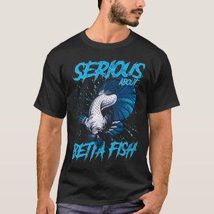 Serious About Betta Fish Tropical Fish Keeper T-Shirt
