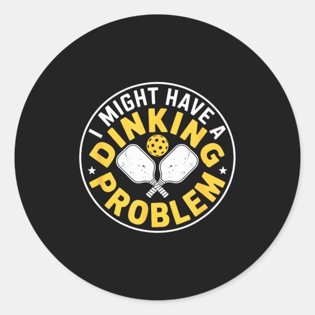Serious dinking problem pickleball player humour  classic round sticker (Front)