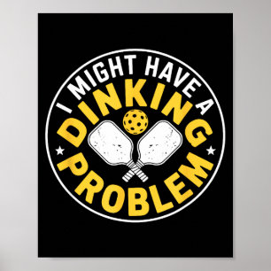 Serious dinking problem pickleball player humour poster