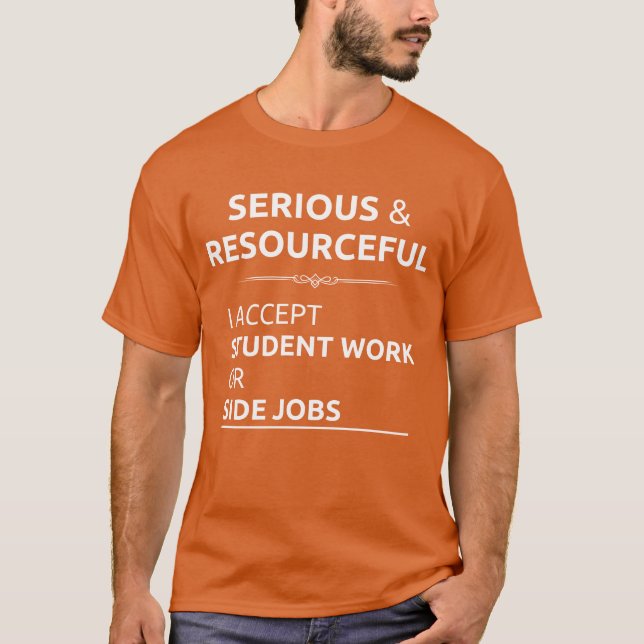 Serious resourceful search student work side job f T-Shirt (Front)