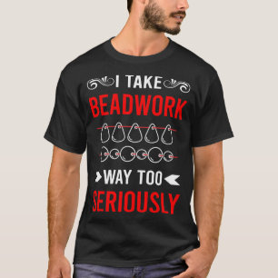 Seriously Beadwork Beading Beads T-Shirt