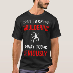 Seriously Bouldering Rock Climbing T-Shirt