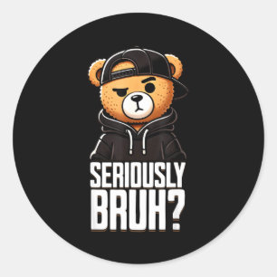 Seriously Bruh Hip Hop Teddy Bear Teenager Boys Te Classic Round Sticker