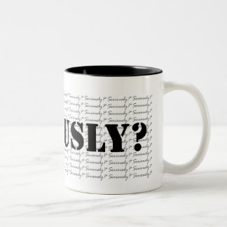Seriously? Coffee Mugs