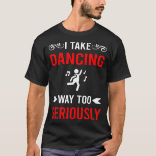 Seriously Dancing Dance Dancer T-Shirt