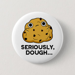 Seriously Dough Funny Baking Food Pun  6 Cm Round Badge