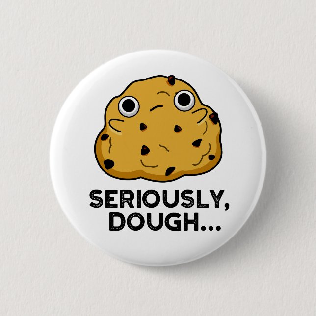 Seriously Dough Funny Baking Food Pun  6 Cm Round Badge (Front)