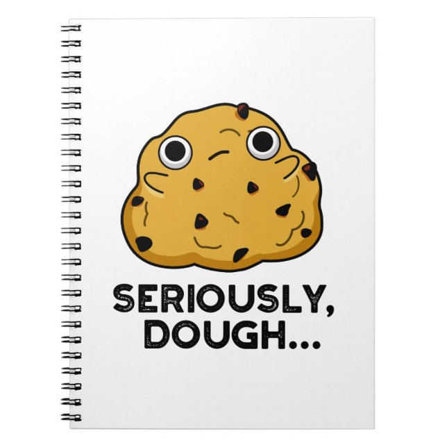 Seriously Dough Funny Baking Food Pun  Notebook (Front)