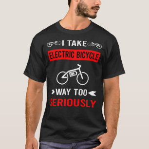 Seriously Electric Bicycle E Bike Ebike T-Shirt