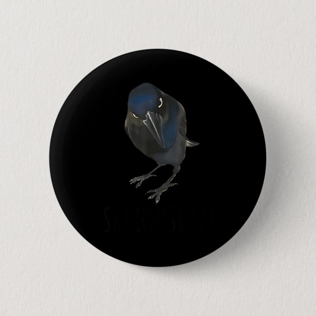 Seriously Funny Crow Sarcastic Quote  6 Cm Round Badge (Front)
