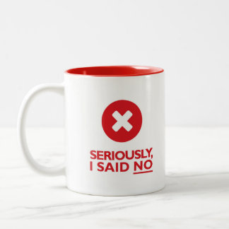 Seriously, I said NO! Two-Tone Coffee Mug