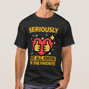 Seriously I'm the Favourite Funny Family Quote T-Shirt
