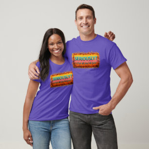 Seriously Is that all T-Shirt
