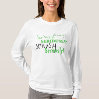 Seriously Long Sleeved Tshirt