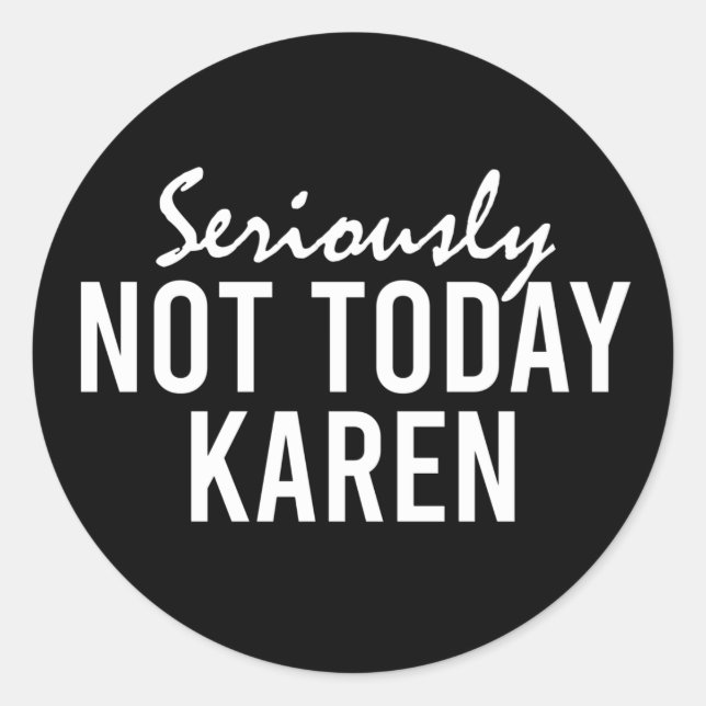 Seriously Not Today Karen Funny Classic Round Sticker (Front)