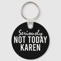 Seriously Not Today Karen Funny