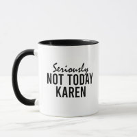 Seriously Not Today Karen Funny