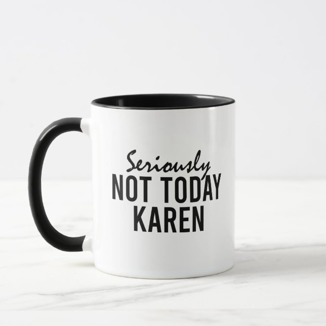 Seriously Not Today Karen Funny Mug (Left)