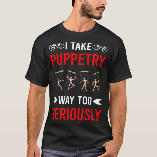 Seriously Puppetry Puppet Puppets T-Shirt (Front)