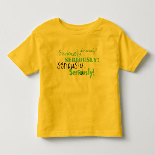 Seriously Toddler Tshirt