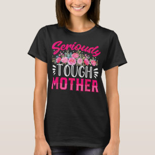 Seriously Tough Mother Floral Mum Life Happy Mothe T-Shirt