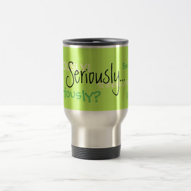 Seriously Travel Coffee Mug (Center)