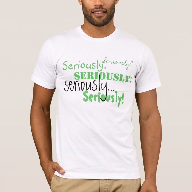 Seriously Tshirt (Front)