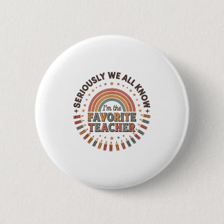 Seriously We All Know I’m The Favourite Teacher Re 6 Cm Round Badge