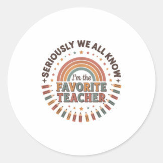 Seriously We All Know I’m The Favourite Teacher Re Classic Round Sticker