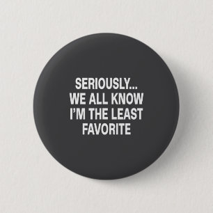 Seriously We All Know I'm The Least Favorite Funny 6 Cm Round Badge