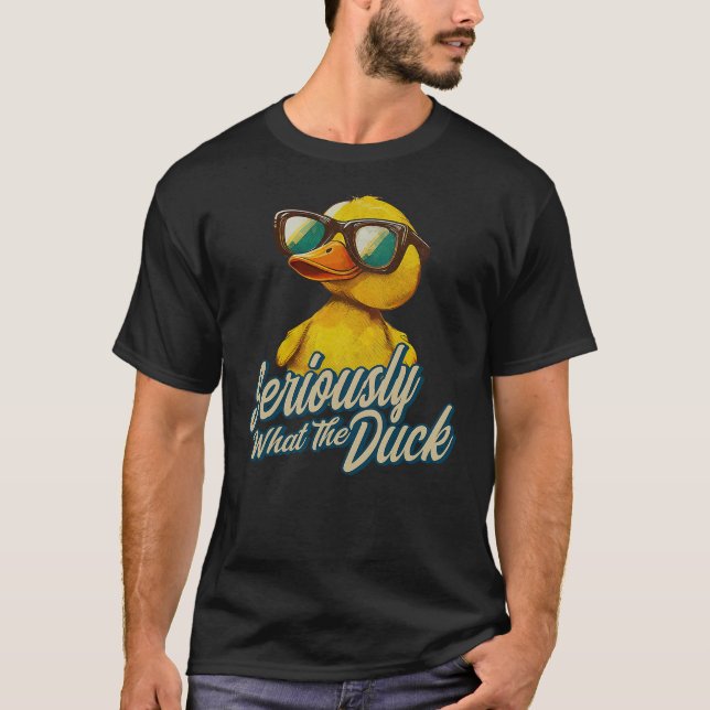 Seriously What The Duck - Duck Lover Pun T-Shirt (Front)
