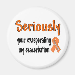 Seriously Your Exasperating My Exacerbation Magnet