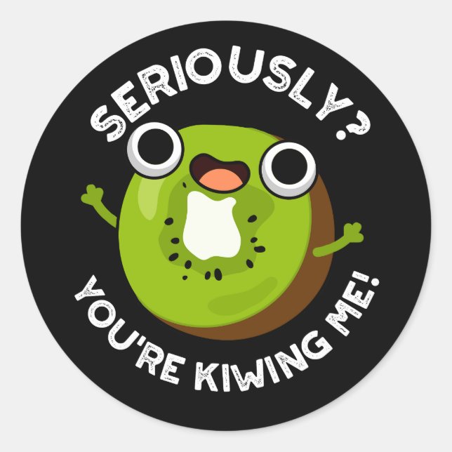 Seriously You're Kiwiing Me Funny Fruit Pun  Classic Round Sticker (Front)