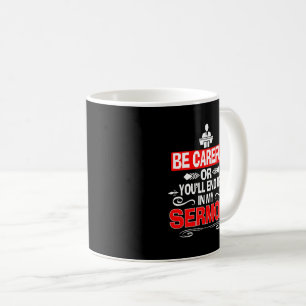 Sermonator Be Careful End Up In My Sermon Coffee Mug
