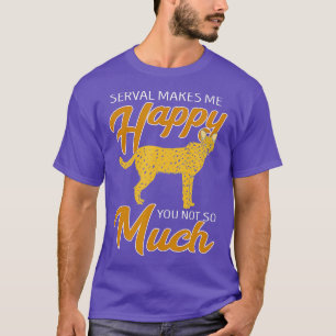 Serval Makes Me Happy Serval Cat African Wildcat W T-Shirt