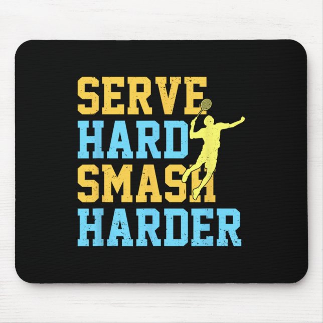 Serve Hard Smash Harder Badminton Player Shuttle S Mouse Pad (Front)