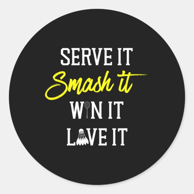 Serve It Smash It Win It Love It Badminton Player  Classic Round Sticker (Front)
