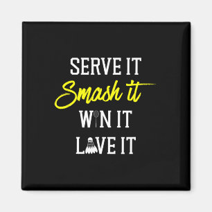 Serve It Smash It Win It Love It Badminton Player  Magnet