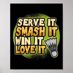 Serve It Smash It Win It Love It Badminton Player Poster