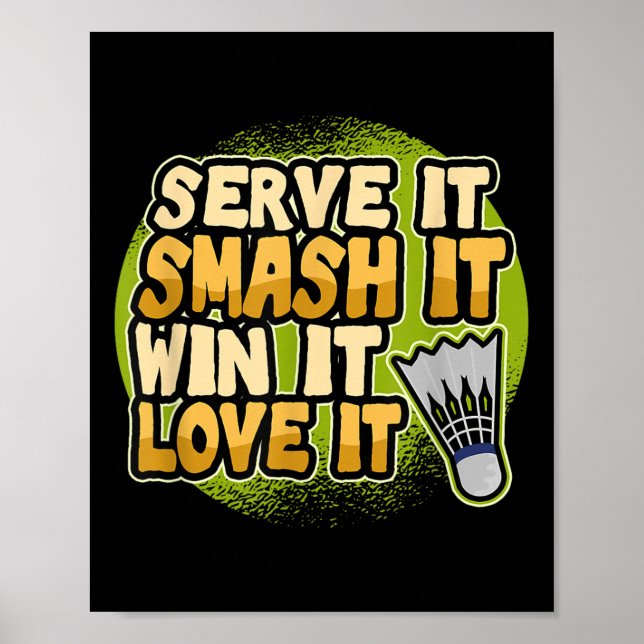 Serve It Smash It Win It Love It Badminton Player  Poster (Front)