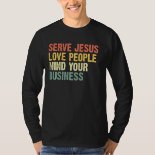 Serve Jesus Love People Mind Your Business T-Shirt