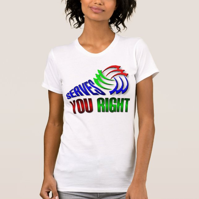Serves you right T-Shirt (Front)