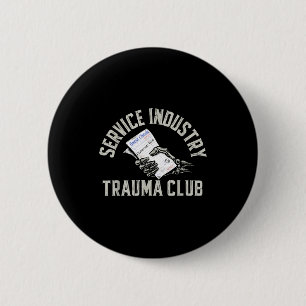 Service Industry Trauma Club Funny Server Bartende 6 Cm Round Badge