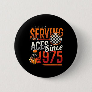 Serving Aces Since 1975 Badminton Lover 50th Birth 6 Cm Round Badge