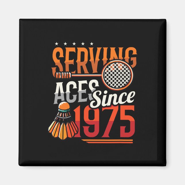 Serving Aces Since 1975 Badminton Lover 50th Birth Magnet (Front)