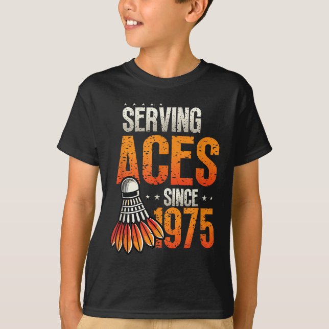 Serving Aces Since 1975 Badminton Lover 50th Birth T-Shirt (Front)
