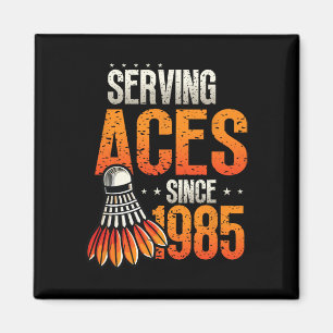 Serving Aces Since 1985 Badminton Lover 40th Birth Magnet