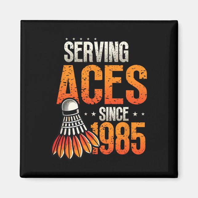 Serving Aces Since 1985 Badminton Lover 40th Birth Magnet (Front)