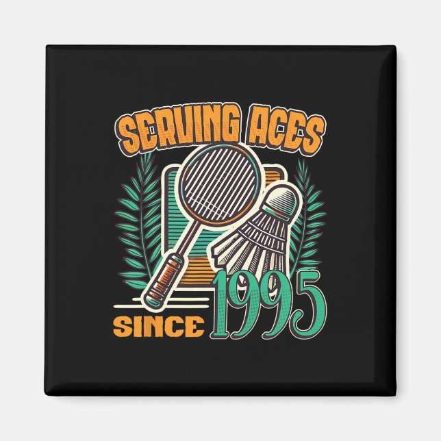 Serving Aces Since 1995 Badminton Lover 30th Birth Magnet (Front)