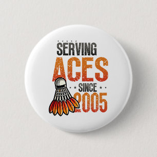 Serving Aces Since 2005 Badminton Lover 20th Birth 6 Cm Round Badge